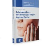 Zahnmaterialien - Ihre Wirkung auf Körper, Kopf und Psyche